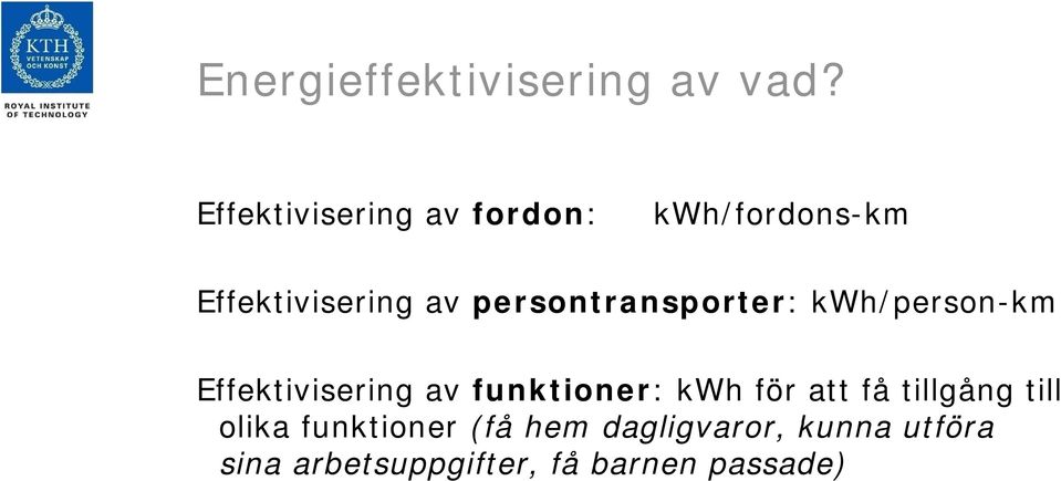 persontransporter: kwh/person-km Effektivisering av funktioner: kwh