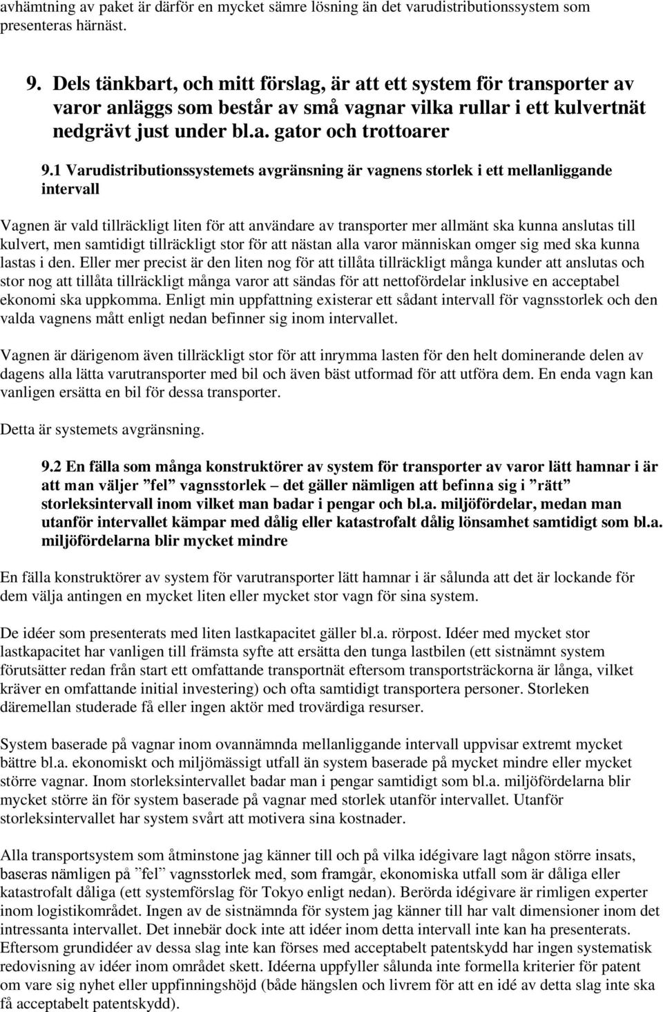 1 Varudistributionssystemets avgränsning är vagnens storlek i ett mellanliggande intervall Vagnen är vald tillräckligt liten för att användare av transporter mer allmänt ska kunna anslutas till