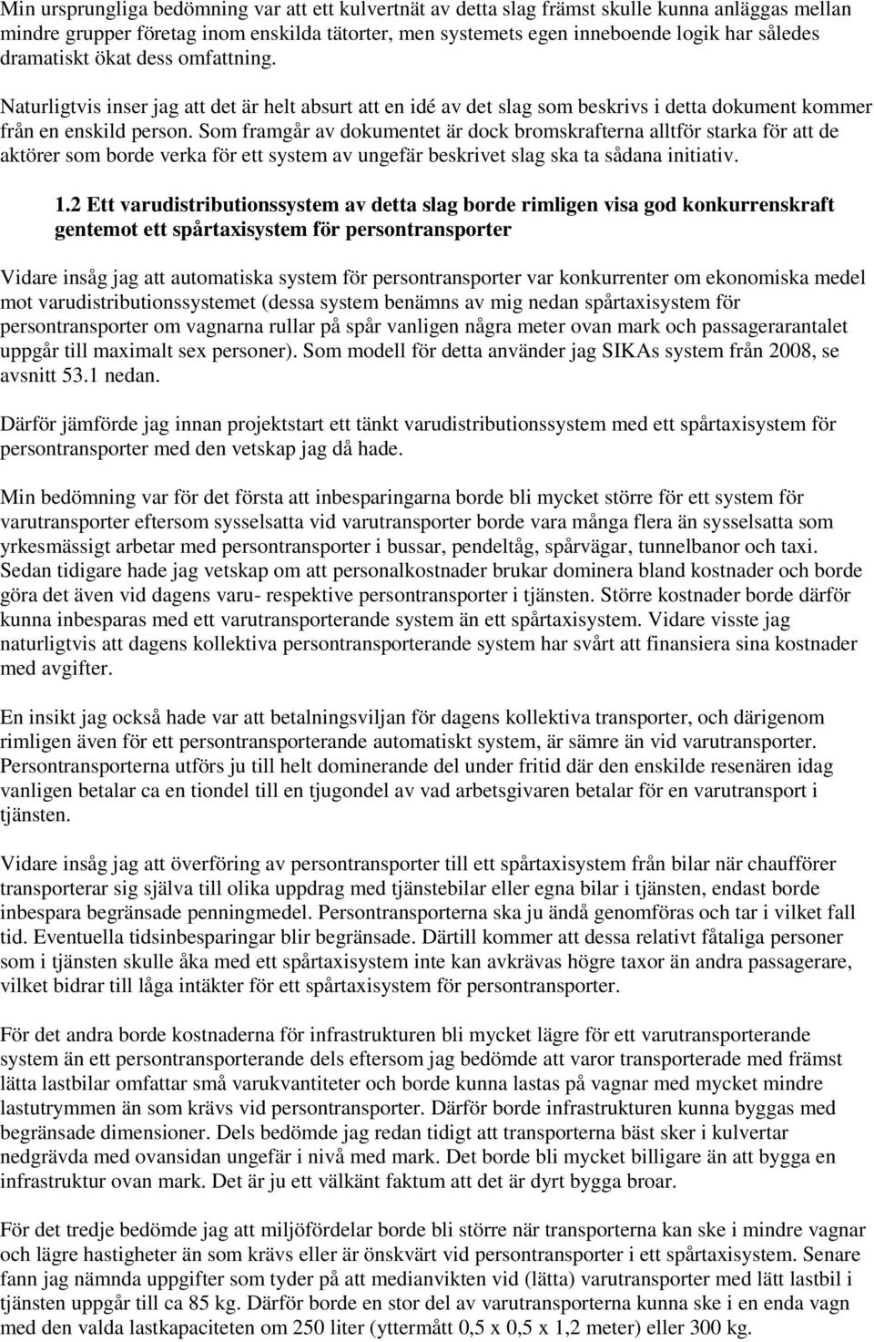 Som framgår av dokumentet är dock bromskrafterna alltför starka för att de aktörer som borde verka för ett system av ungefär beskrivet slag ska ta sådana initiativ. 1.