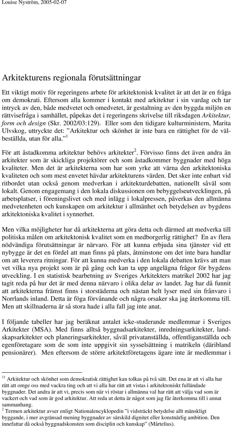 regeringens skrivelse till riksdagen Arkitektur, form och design (Skr. 2002/03:129).