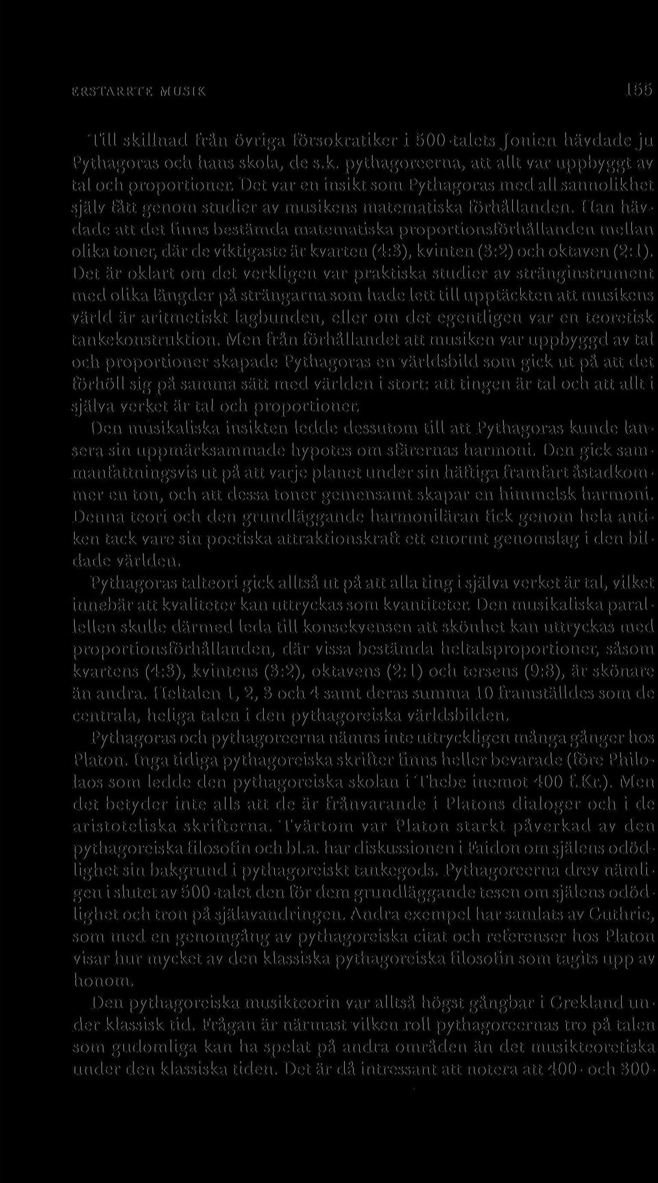 Han hävdade att det finns bestämda matematiska proportionsförhållanden mellan olika toner, där de viktigaste är kvarten (4:3), kvinten (3:2) och oktaven (2:1).