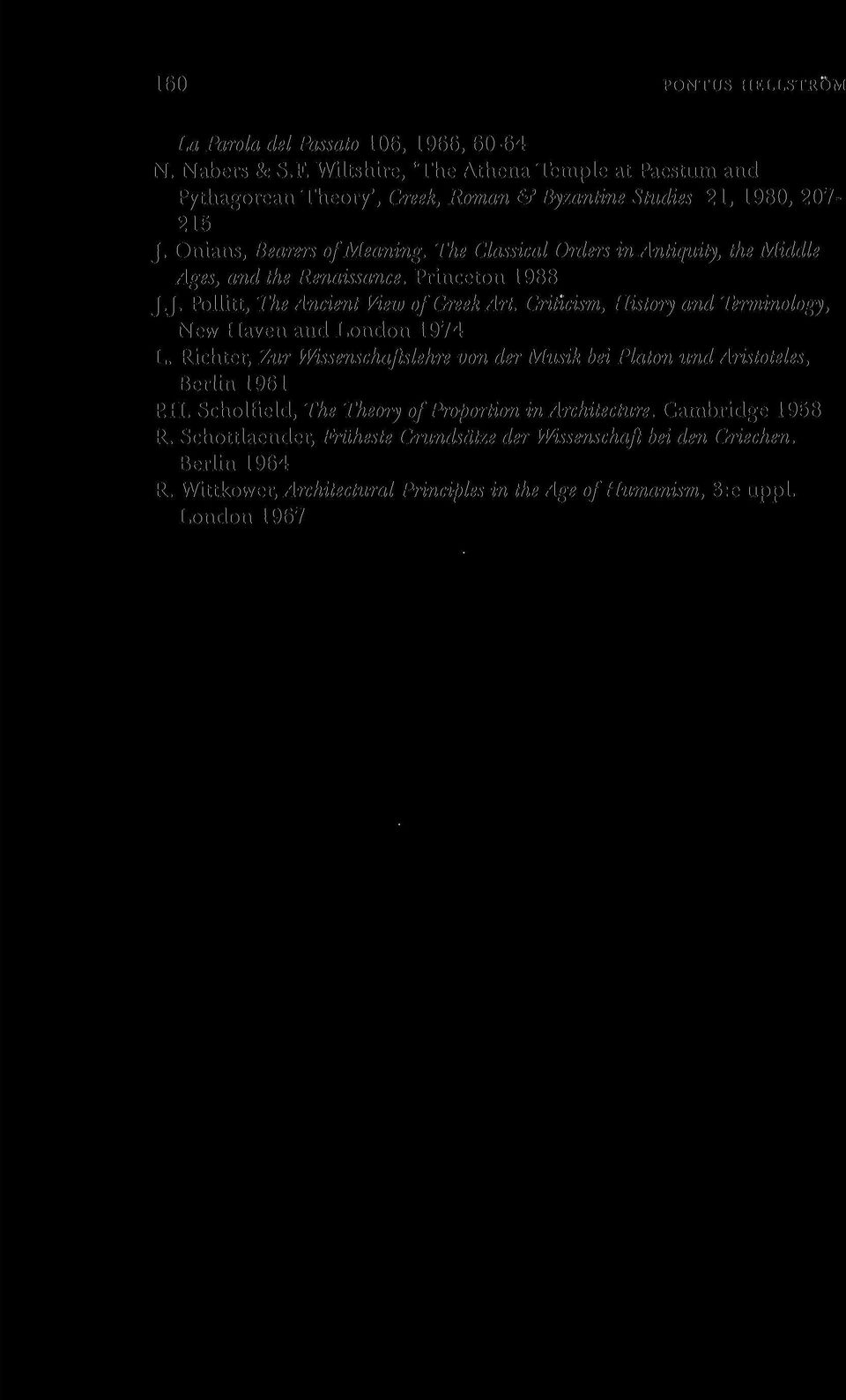 The Classical Orders inantiquity, the Middle Ages, and the Renaissance. Princeton 1988 J.J. Pollitt, TheAncient View ofgreekart.