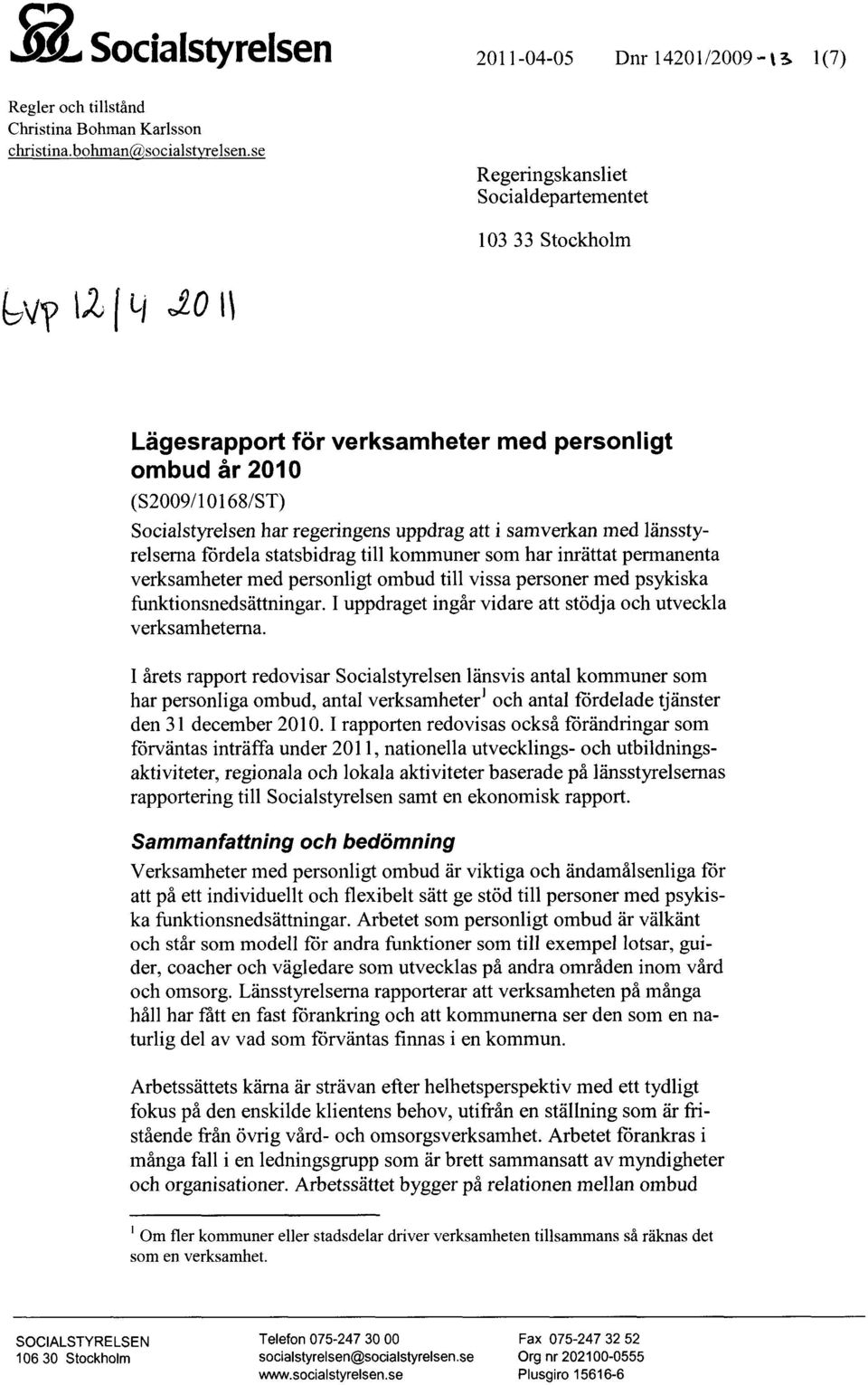 regeringens uppdrag att i samverkan med länsstyrelserna fördela statsbidrag till kommuner som har inrättat permanenta verksamheter med personligt ombud till vissa personer med psykiska