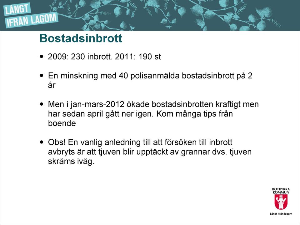 jan-mars-2012 ökade bostadsinbrotten kraftigt men har sedan april gått ner igen.