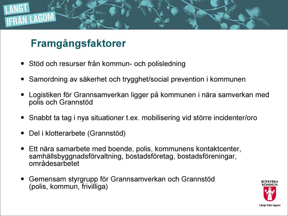 mobilisering vid större incidenter/oro Del i klotterarbete (Grannstöd) Ett nära samarbete med boende, polis, kommunens kontaktcenter,