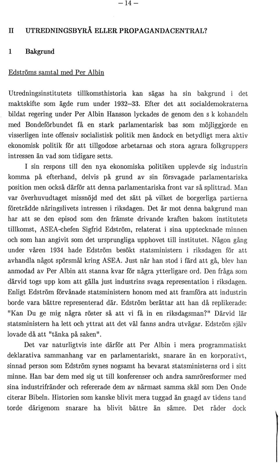 offensiv socialistisk politik men ändock en betydligt mera aktiv ekonomisk politik för att tillgodose arbetarnas och stora agrara folkgruppers intressen än vad som tidigare setts.