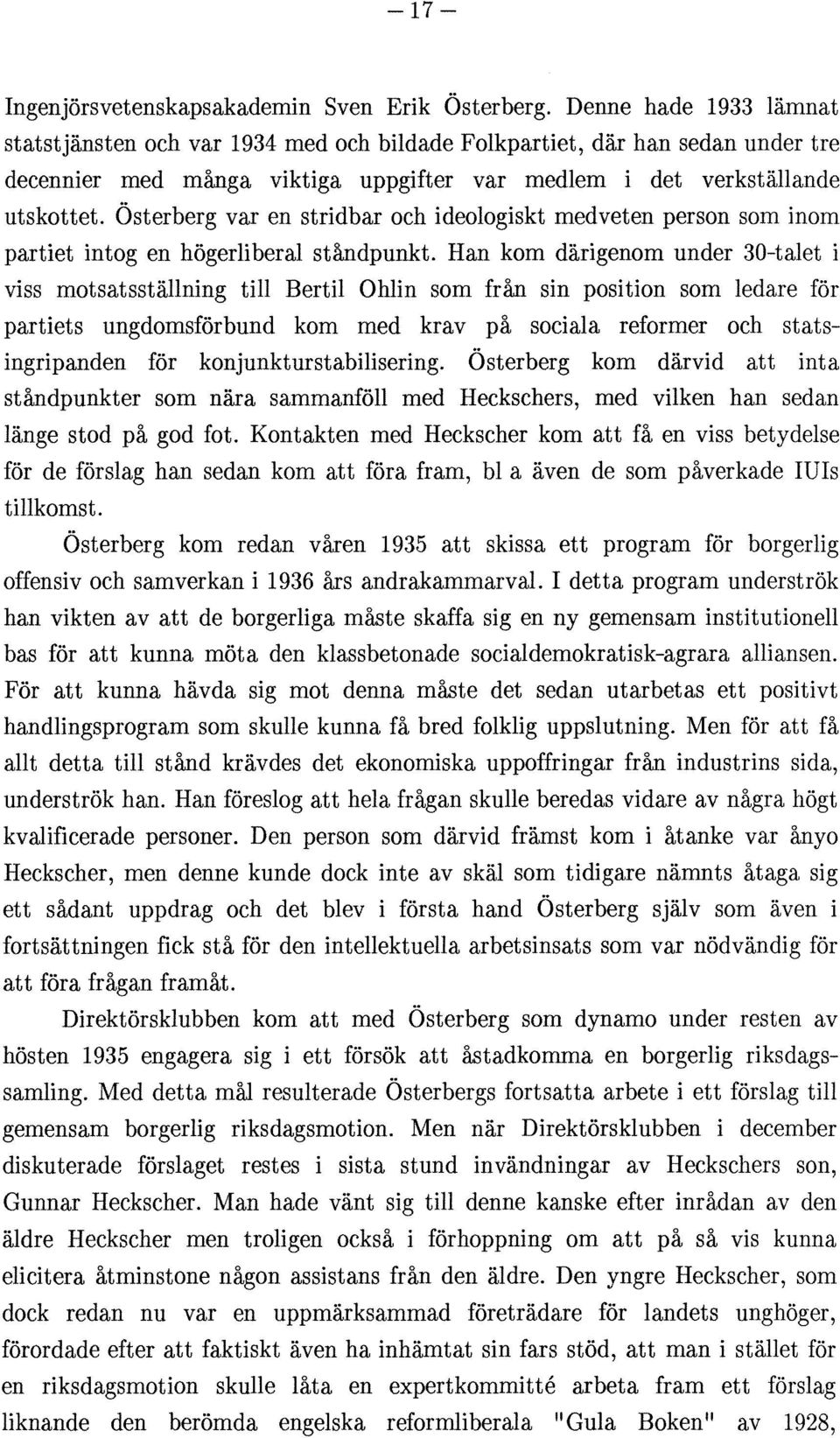 Österberg var en stridbar och ideologiskt medveten person som inom partiet intog en högerliberal ståndpunkt.