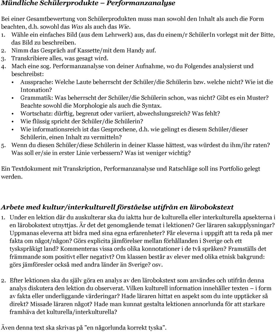 Transkribiere alles, was gesagt wird. 4. Mach eine sog.