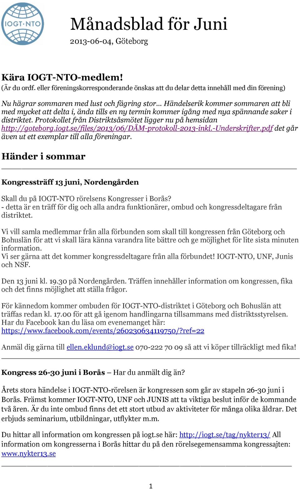 tills en ny termin kommer igång med nya spännande saker i distriktet. Protokollet från Distriktsåsmötet ligger nu på hemsidan http://goteborg.iogt.se/files/2013/06/dåm-protokoll-2013-inkl.