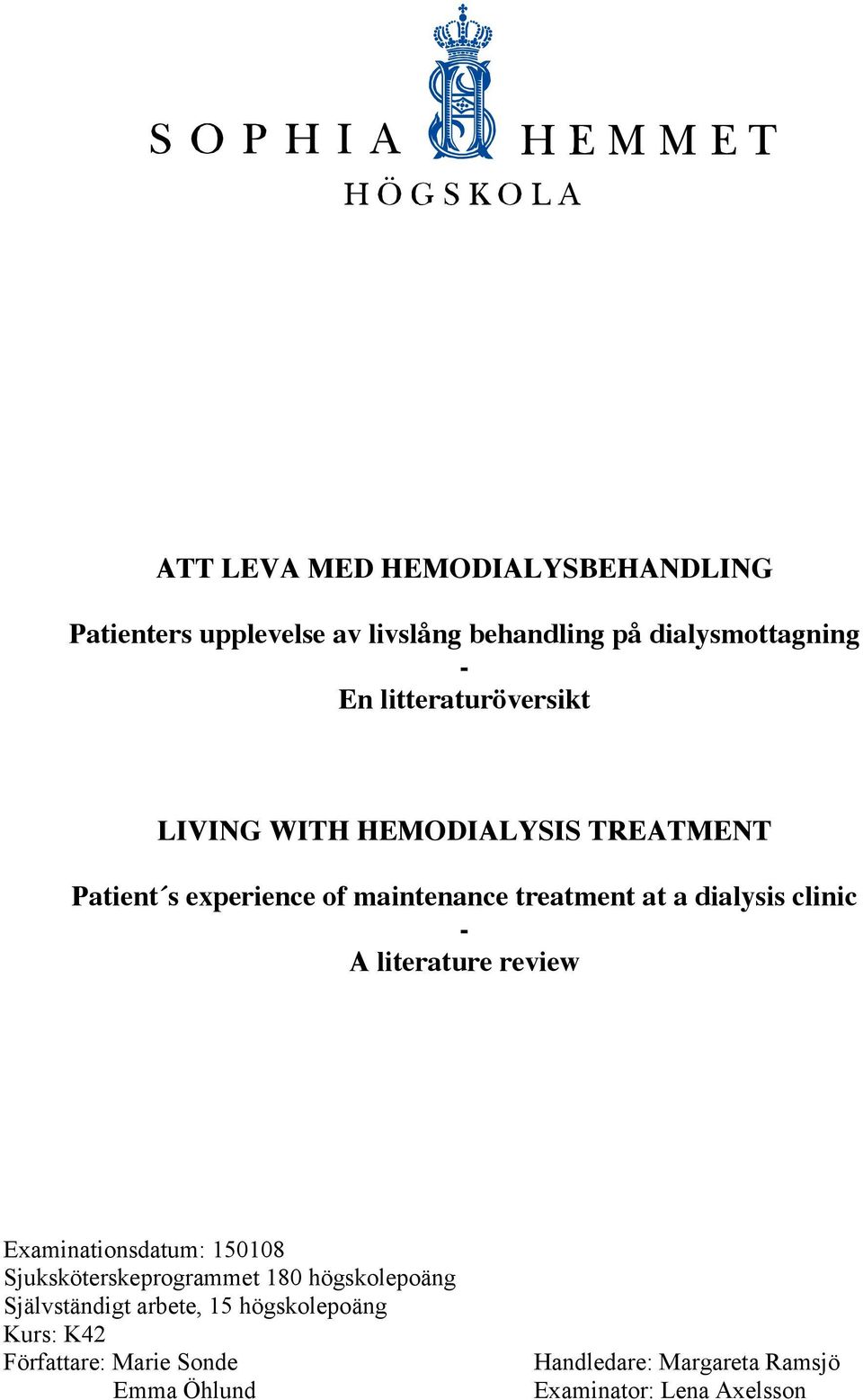 clinic - A literature review Examinationsdatum: 150108 Sjuksköterskeprogrammet 180 högskolepoäng Självständigt