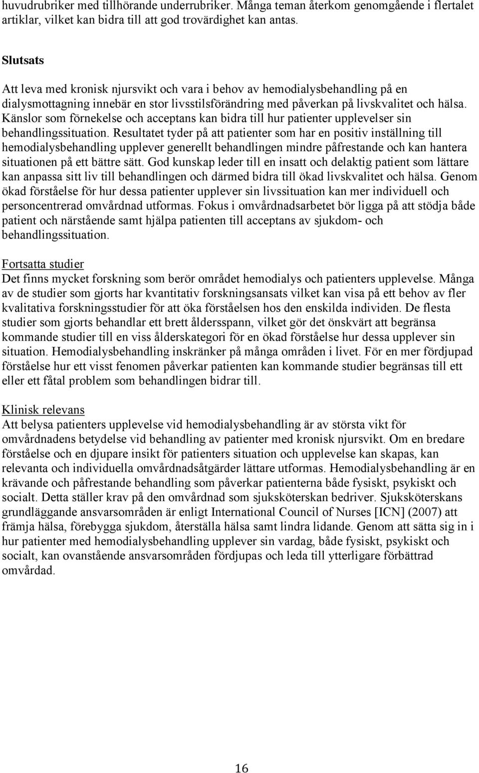 Känslor som förnekelse och acceptans kan bidra till hur patienter upplevelser sin behandlingssituation.