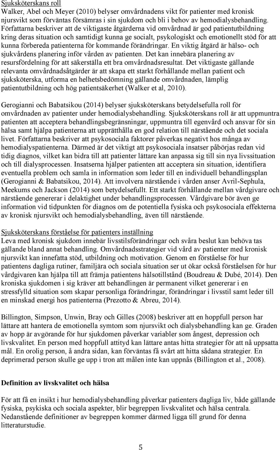 förbereda patienterna för kommande förändringar. En viktig åtgärd är hälso- och sjukvårdens planering inför vården av patienten.