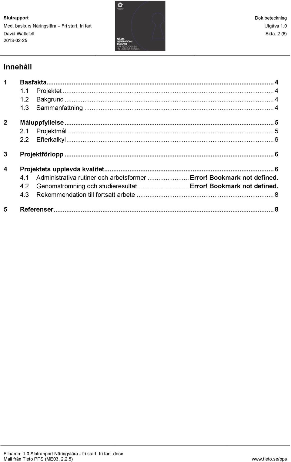 .. 6 4 Projektets upplevda kvalitet... 6 4.1 Administrativa rutiner och arbetsformer... Error!