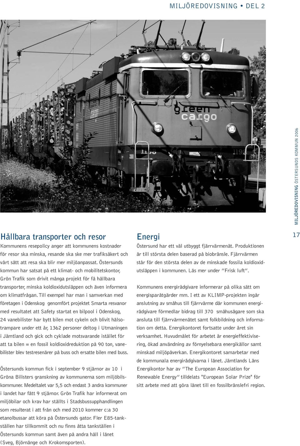 Östersunds kommun har satsat på ett klimat- och mobilitetskontor, Grön Trafik som drivit många projekt för få hållbara transporter, minska koldioxidutsläppen och även informera om klimatfrågan.