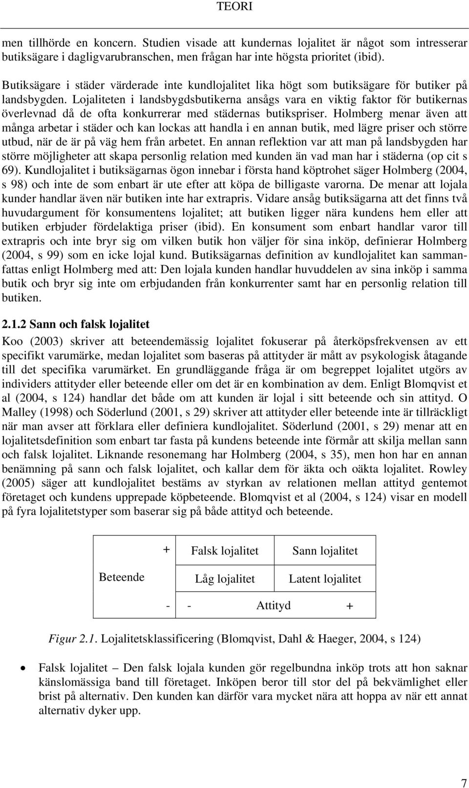 Lojaliteten i landsbygdsbutikerna ansågs vara en viktig faktor för butikernas överlevnad då de ofta konkurrerar med städernas butikspriser.