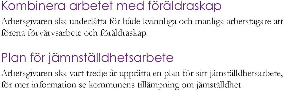 Plan för jämnställdhetsarbete Arbetsgivaren ska vart tredje år upprätta en plan