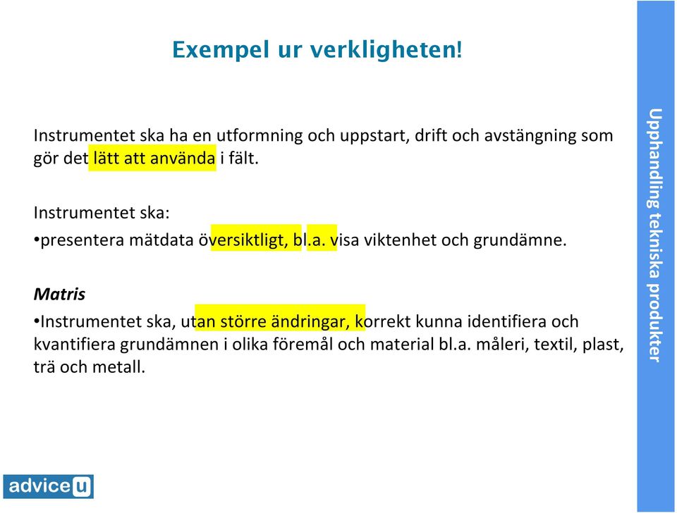 i fält. Instrumentet ska: presentera mätdata översiktligt, bl.a. visa viktenhet ch grundämne.