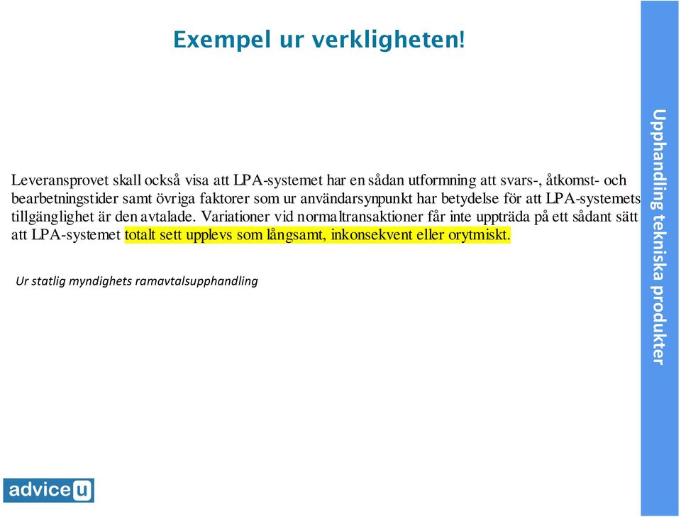 samt övriga faktrer sm ur användarsynpunkt har betydelse för att LPA-systemets tillgänglighet är den avtalade.