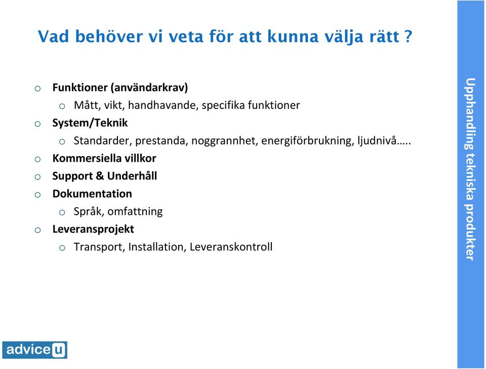 System/Teknik Standarder, prestanda, nggrannhet, energiförbrukning, ljudnivå.