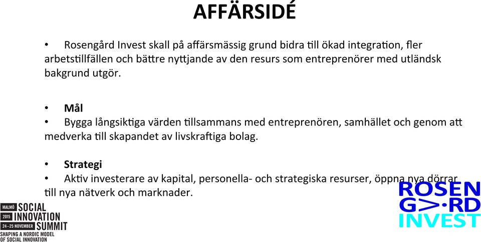 Mål Bygga långsik8ga värden 8llsammans med entreprenören, samhället och genom a?