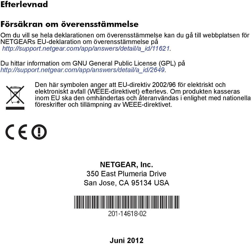 Den här symbolen anger att EU-direktiv 2002/96 för elektriskt och elektroniskt avfall (WEEE-direktivet) efterlevs.