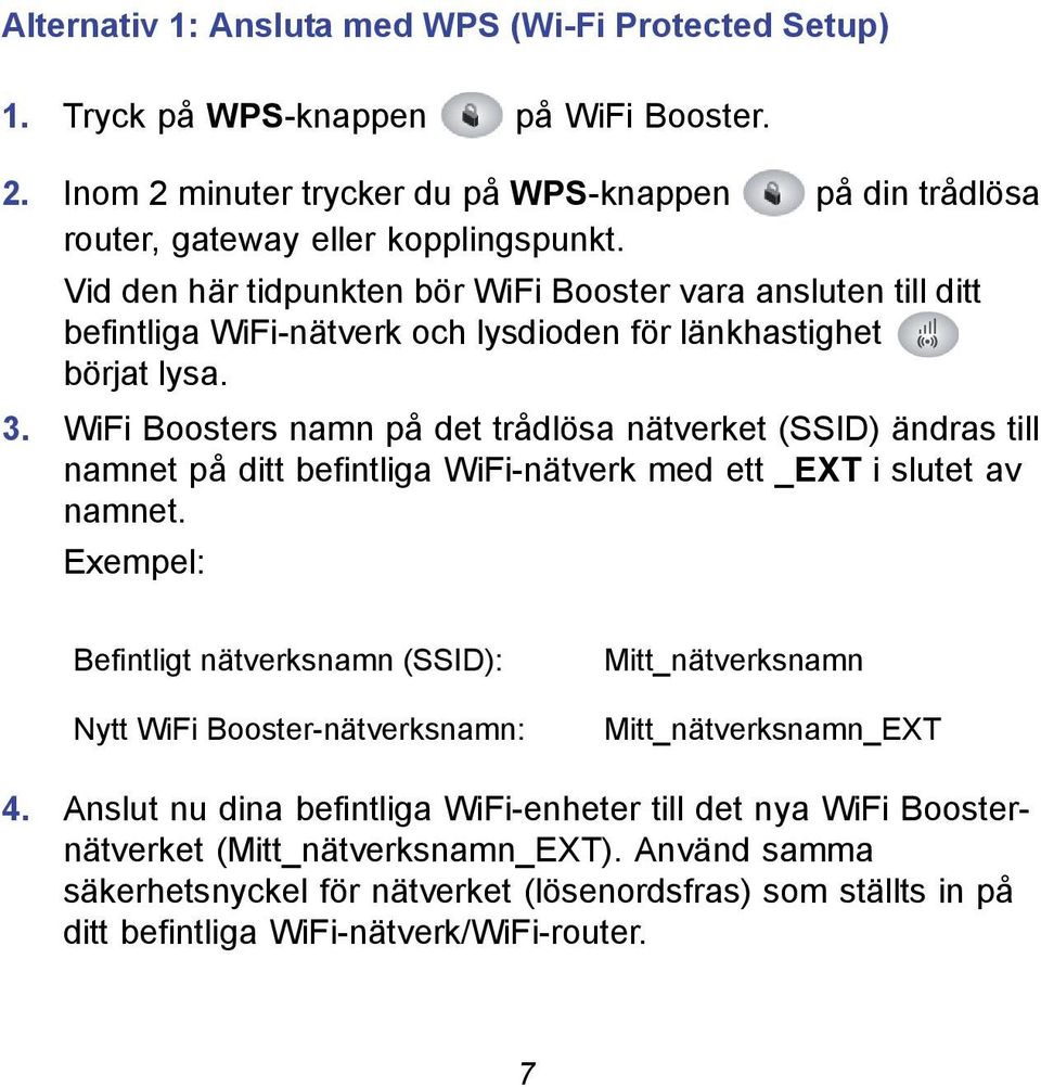 WiFi Boosters namn på det trådlösa nätverket (SSID) ändras till namnet på ditt befintliga WiFi-nätverk med ett _EXT i slutet av namnet.