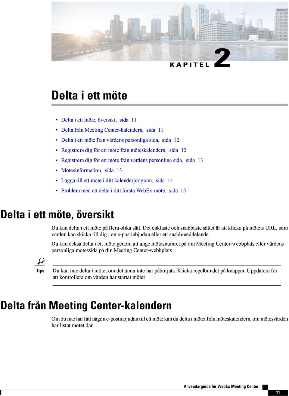 första WebEx-möte, sida 15 Delta i ett möte, översikt Du kan delta i ett möte på flera olika sätt.