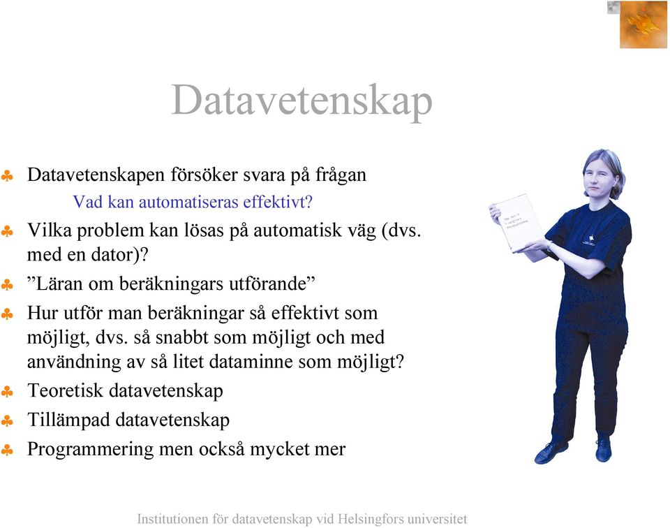 Läran om beräkningars utförande Hur utför man beräkningar så effektivt som möjligt, dvs.