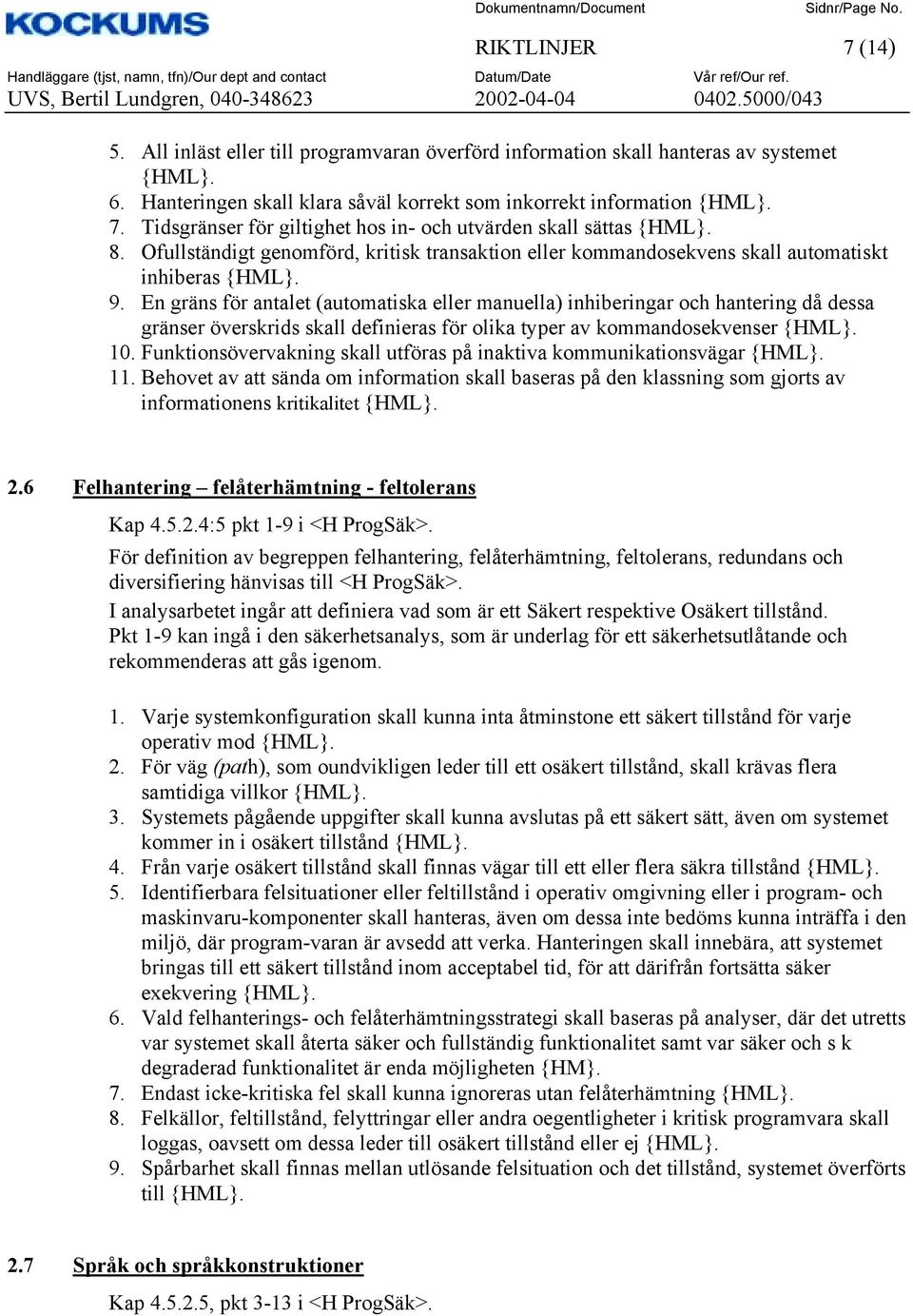 En gräns för antalet (automatiska eller manuella) inhiberingar och hantering då dessa gränser överskrids skall definieras för olika typer av kommandosekvenser 10.