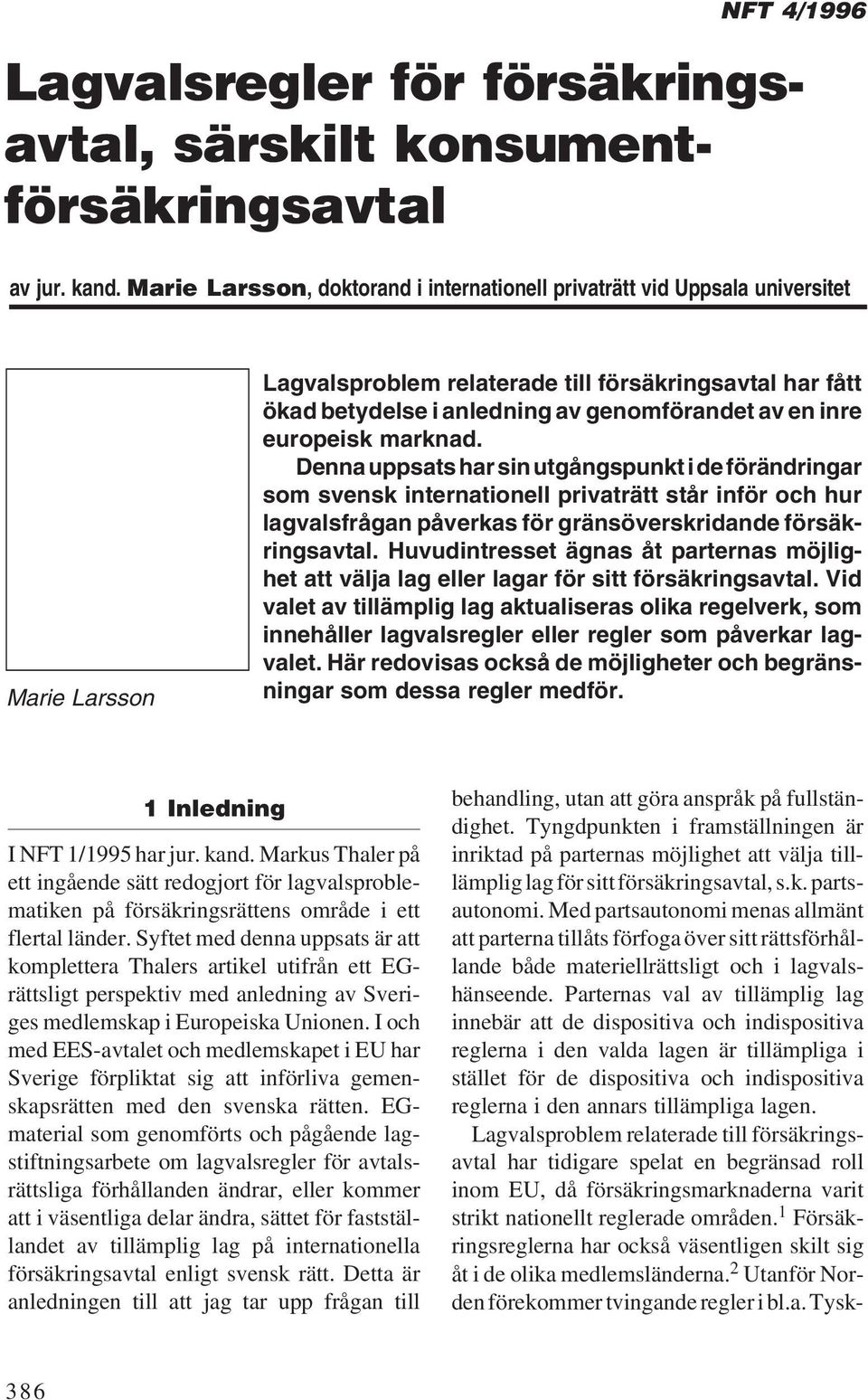 inre europeisk marknad. Denna uppsats har sin utgångspunkt i de förändringar som svensk internationell privaträtt står inför och hur lagvalsfrågan påverkas för gränsöverskridande försäkringsavtal.