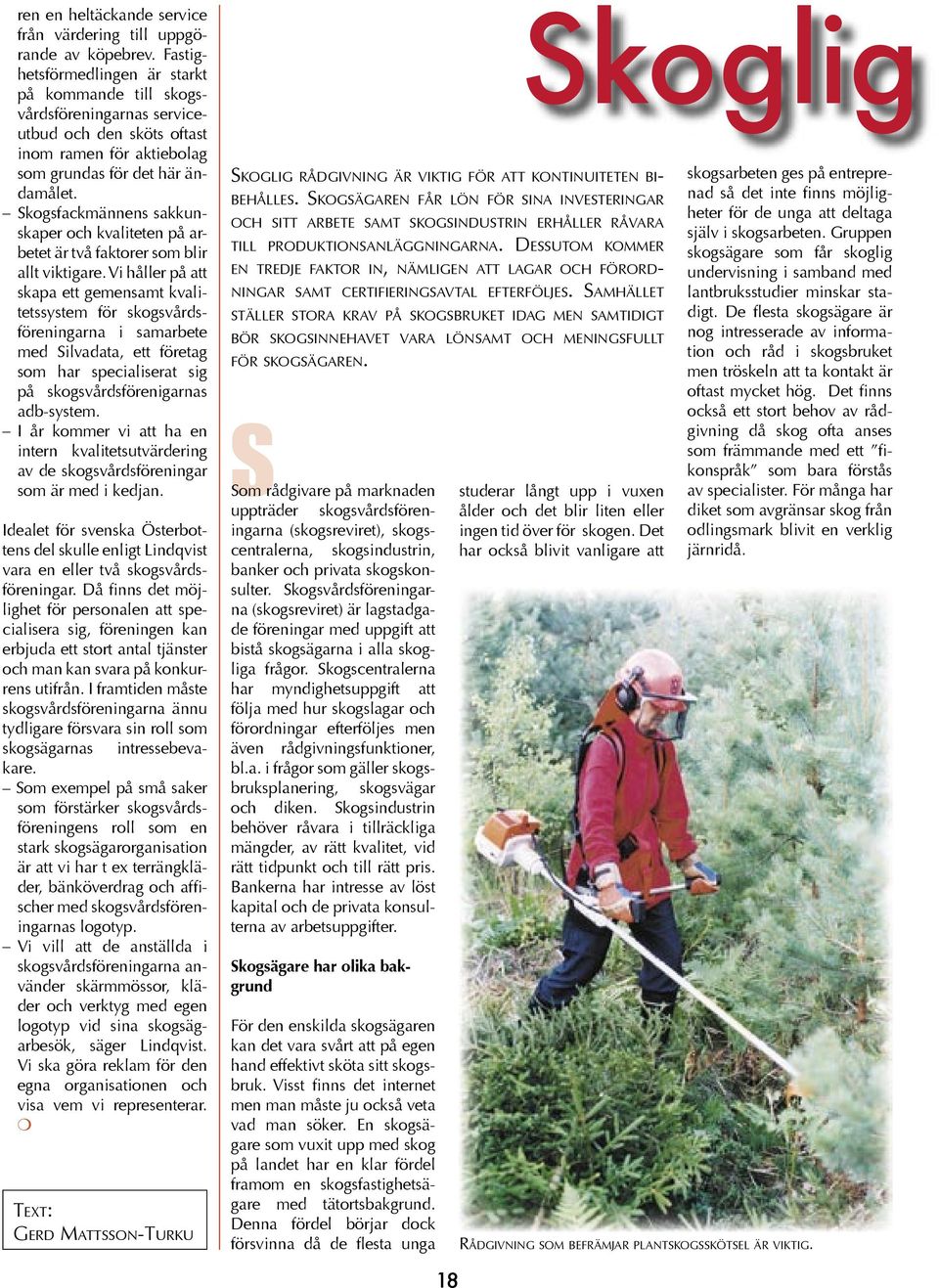 Skogsfackmännens sakkunskaper och kvaliteten på arbetet är två faktorer som blir allt viktigare.