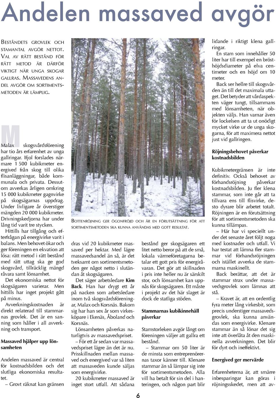 Ifjol forslades närmare 1 500 kubikmeter energived från skog till olika flisanläggningar, både kommunala och privata.