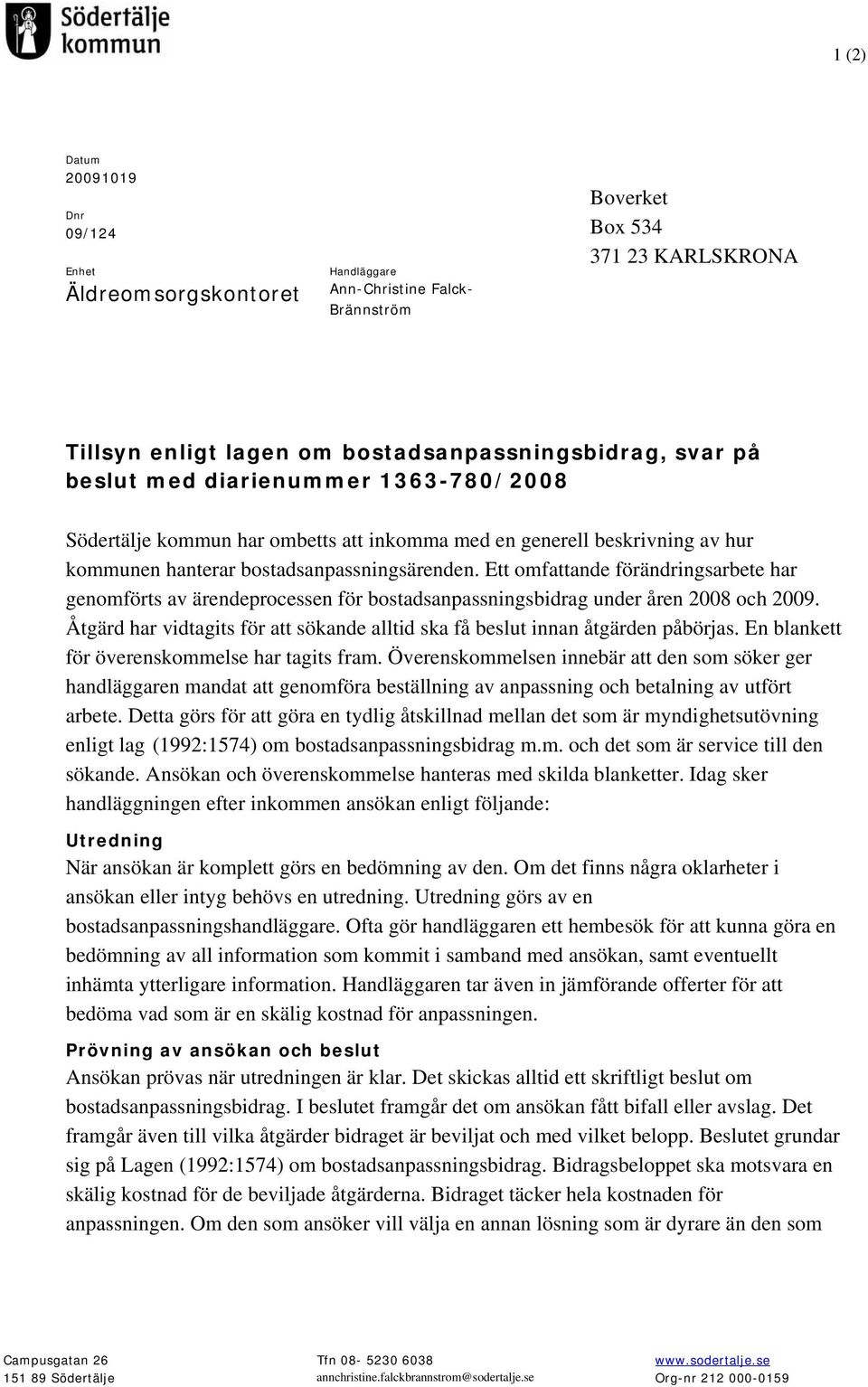 Ett omfattande förändringsarbete har genomförts av ärendeprocessen för bostadsanpassningsbidrag under åren 2008 och 2009.