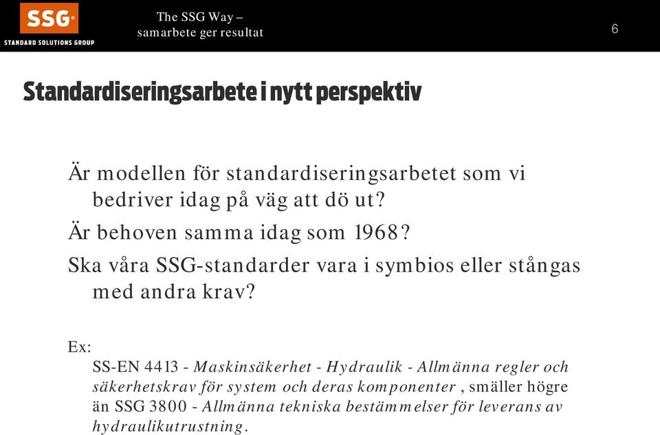 Ska våra SSG-standarder vara i symbios eller stångas med andra krav?