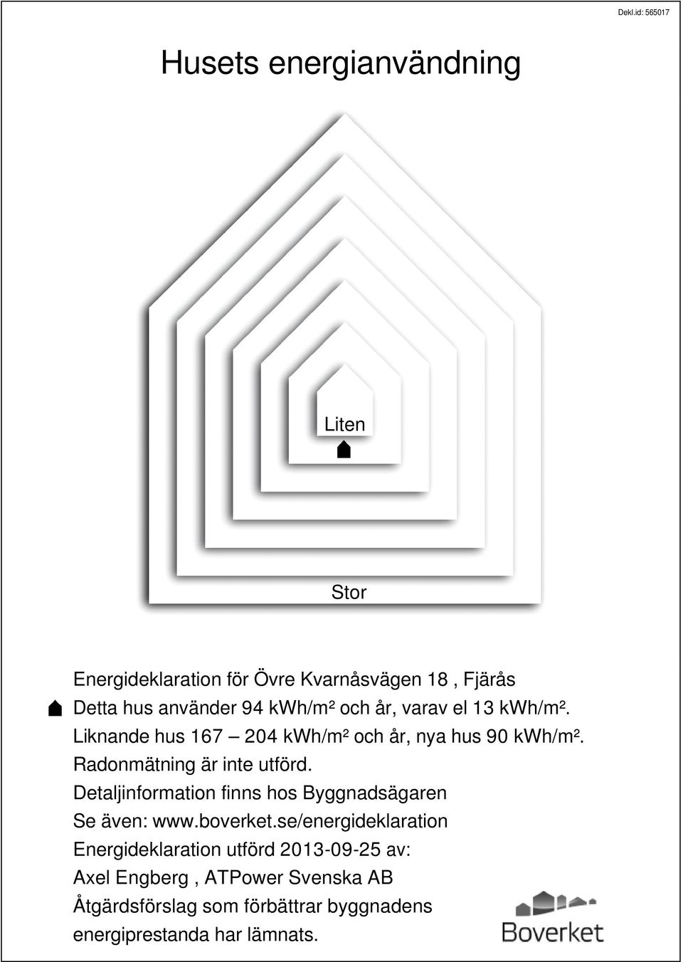 Radonmätning är inte utförd. Detaljinformation finns hos Byggnadsägaren Se även: www.boverket.