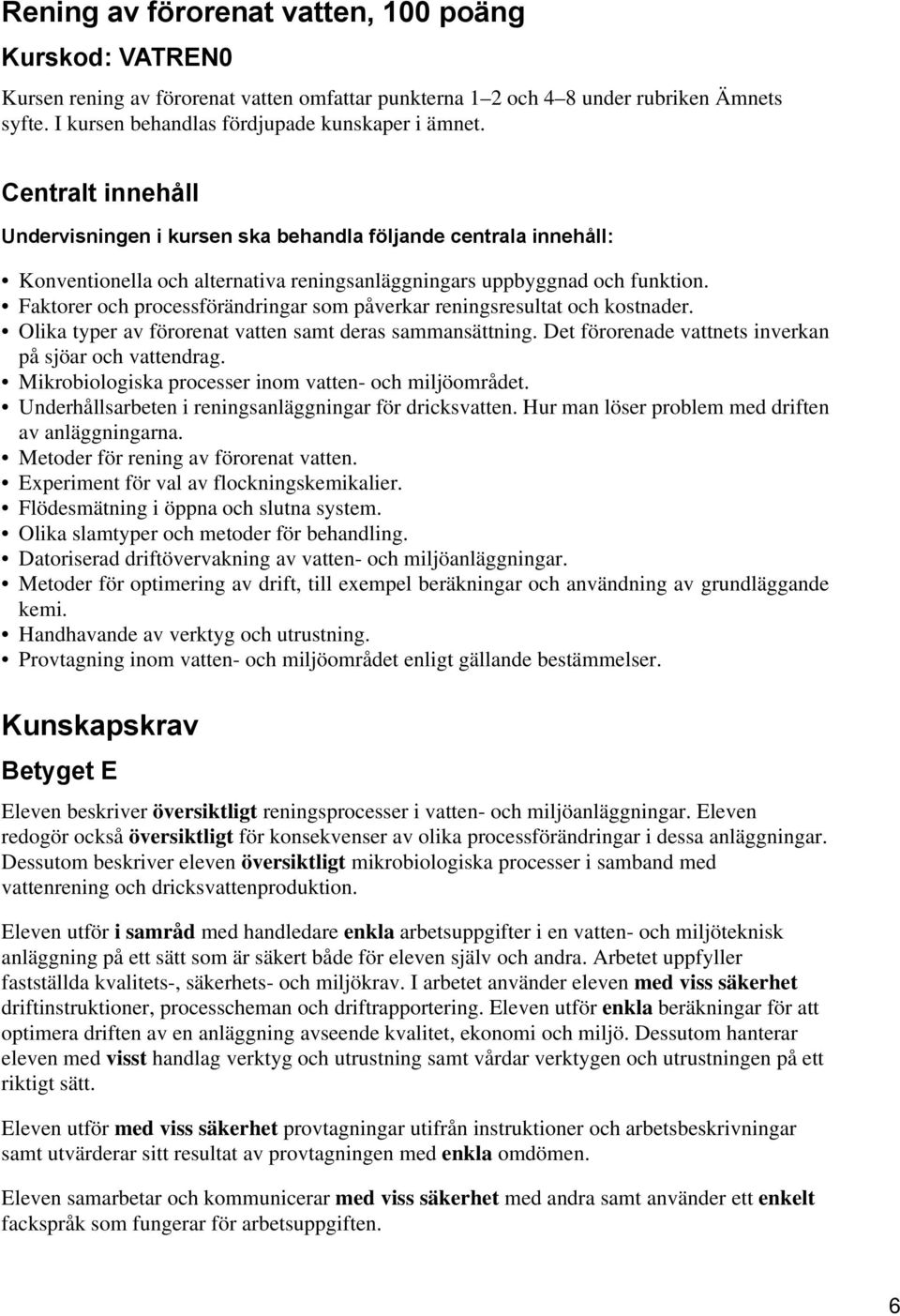 Faktorer och processförändringar som påverkar reningsresultat och kostnader. Olika typer av förorenat vatten samt deras sammansättning. Det förorenade vattnets inverkan på sjöar och vattendrag.