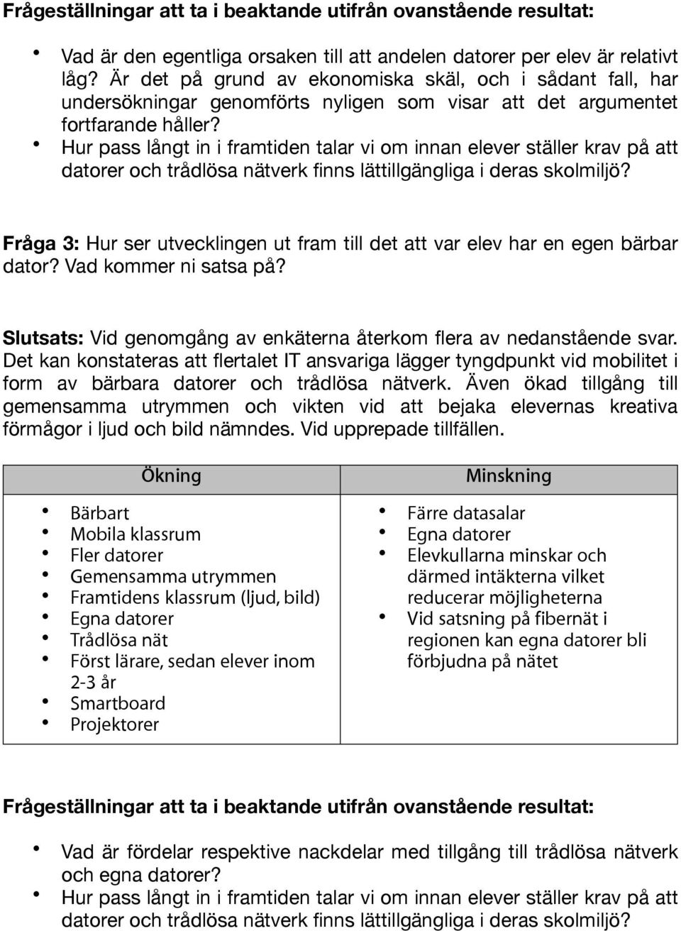 Hur pass långt in i framtiden talar vi om innan elever ställer krav på att datorer och trådlösa nätverk finns lättillgängliga i deras skolmiljö?