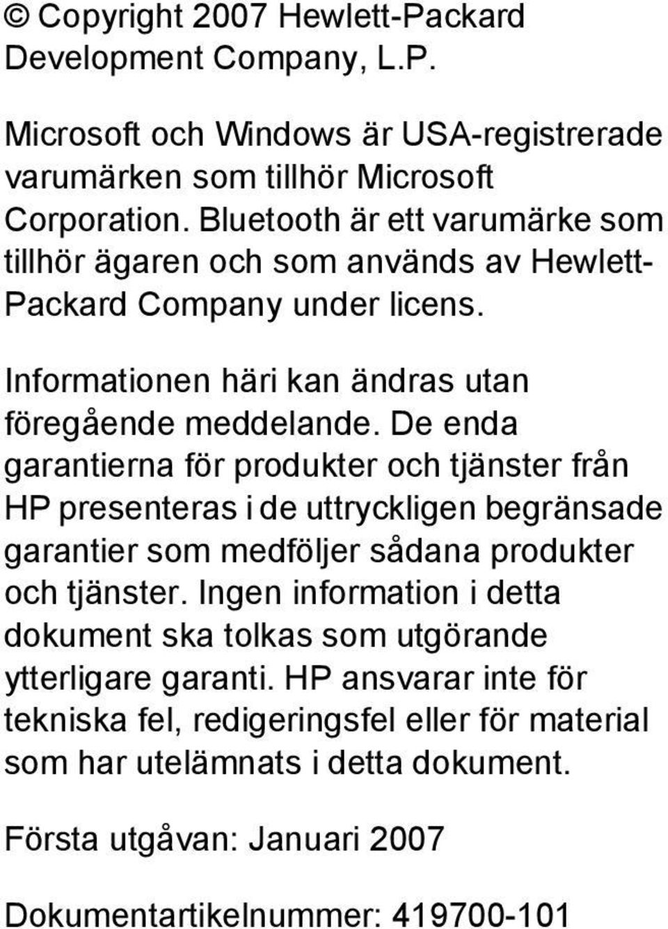 De enda garantierna för produkter och tjänster från HP presenteras i de uttryckligen begränsade garantier som medföljer sådana produkter och tjänster.