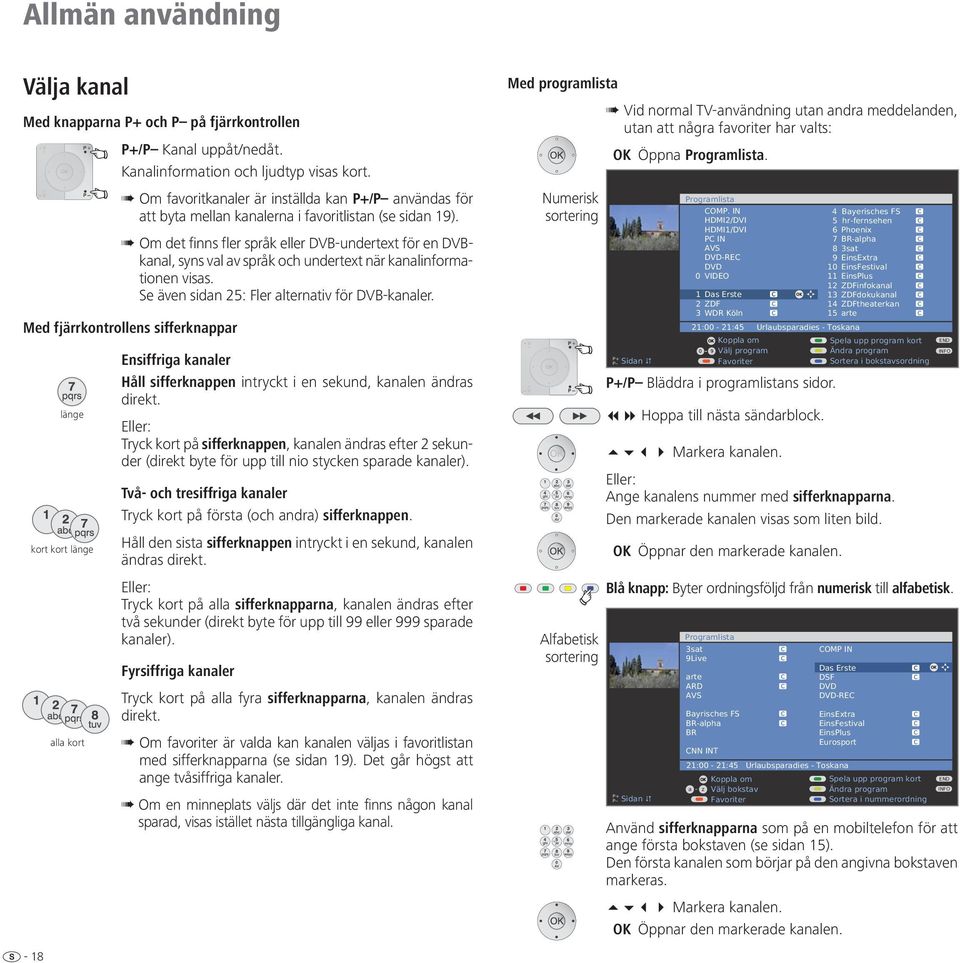 Om det finns fler språk eller DVB-undertext för en DVBkanal, syns val av språk och undertext när kanalinformationen visas. Se även sidan 25: Fler alternativ för DVB-kanaler.