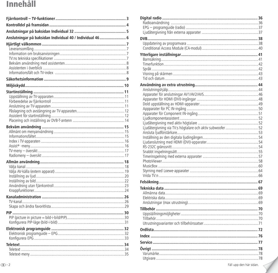 ..8 Säkerhetsinformation... 9 Miljöskydd... 10 Startinställning... 11 Uppställning av TV-apparaten...11 Förberedelse av fjärrkontroll...11 Anslutning av TV-apparaten.