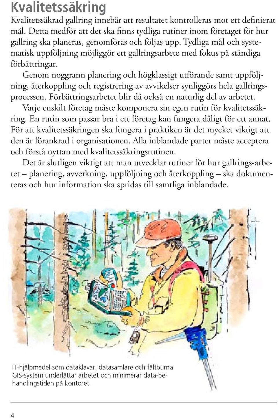 Tydliga mål och systematisk uppföljning möjliggör ett gallringsarbete med fokus på ständiga förbättringar.