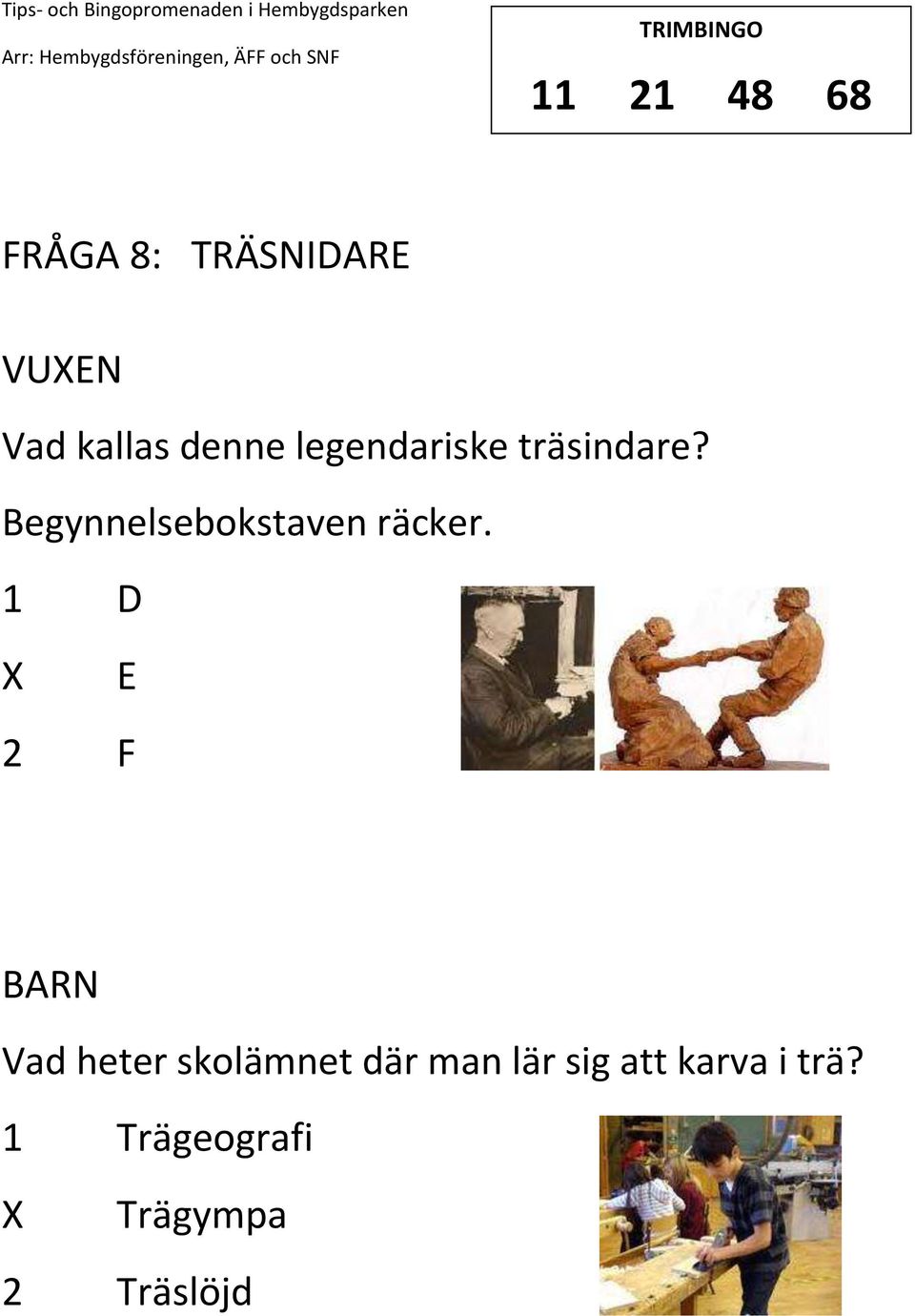 Begynnelsebokstaven räcker.