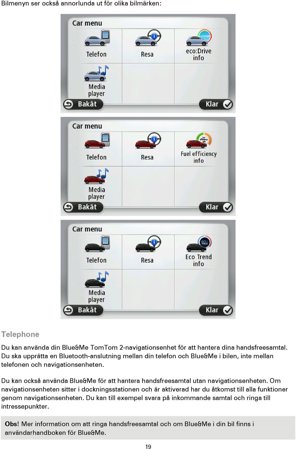 Du kan också använda Blue&Me för att hantera handsfreesamtal utan navigationsenheten.