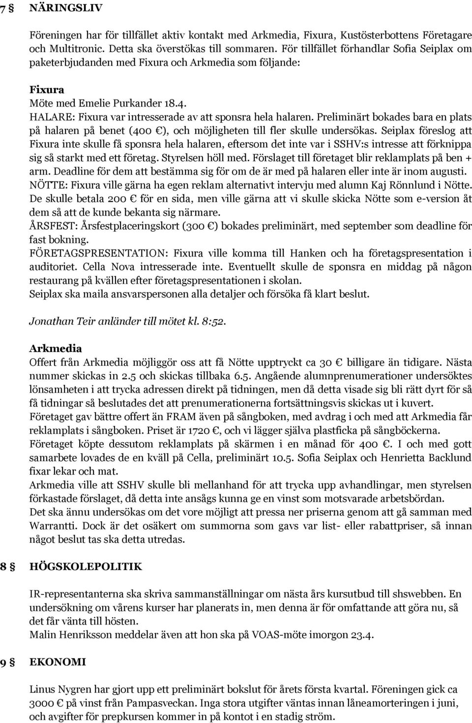 Preliminärt bokades bara en plats på halaren på benet (400 ), och möjligheten till fler skulle undersökas.