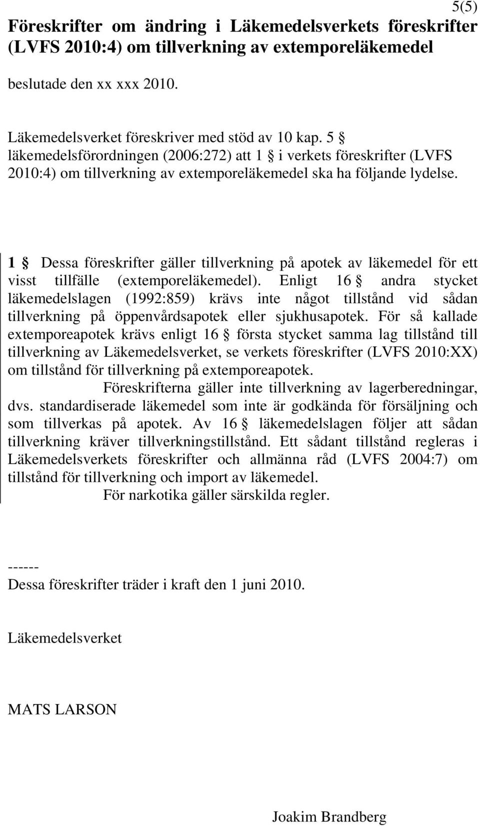 1 Dessa föreskrifter gäller tillverkning på apotek av läkemedel för ett visst tillfälle (extemporeläkemedel).