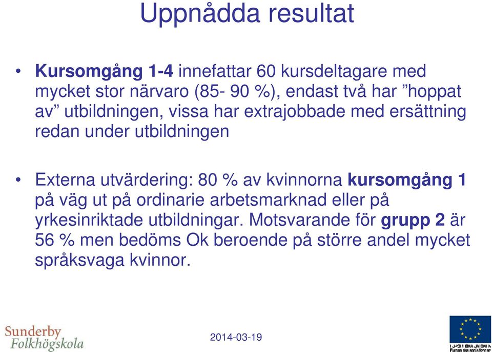 utvärdering: 80 % av kvinnorna kursomgång 1 på väg ut på ordinarie arbetsmarknad eller på yrkesinriktade