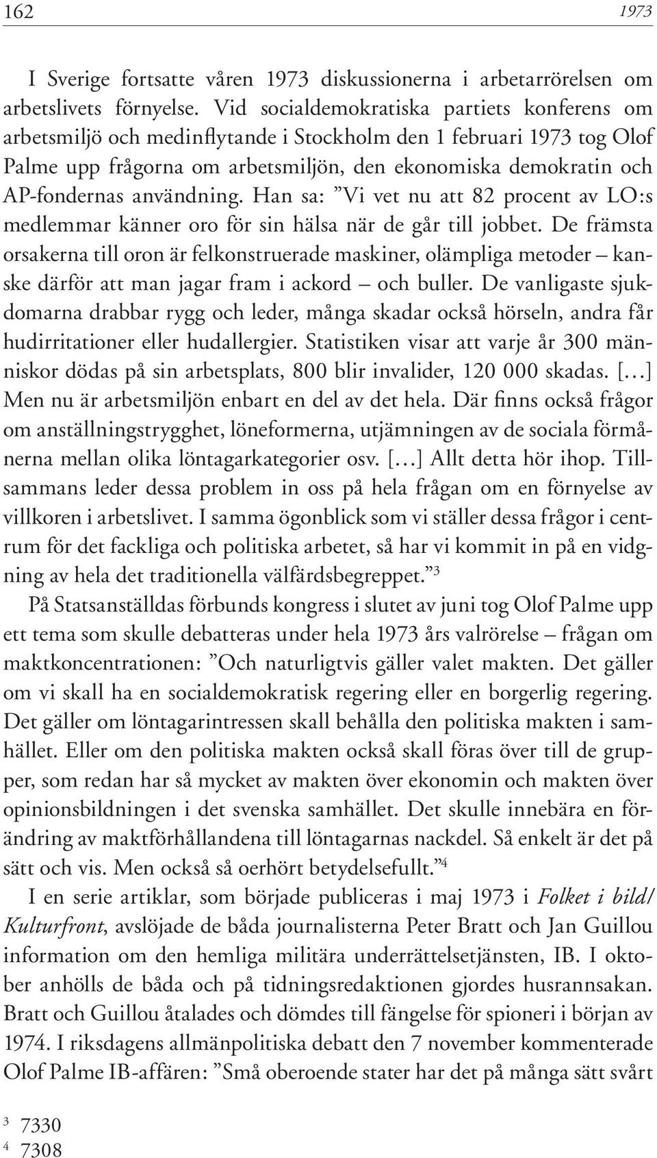 användning. Han sa: Vi vet nu att 82 procent av LO:s medlemmar känner oro för sin hälsa när de går till jobbet.