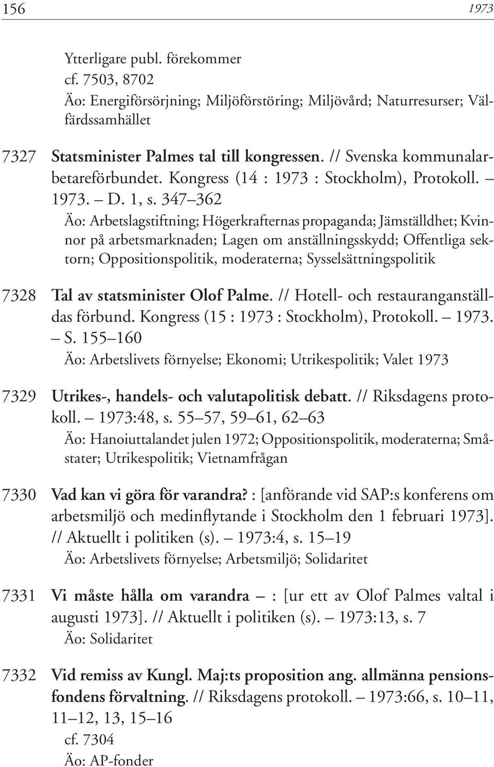 347 362 Äo: Arbetslagstiftning; Högerkrafternas propaganda; Jämställdhet; Kvinnor på arbetsmarknaden; Lagen om anställningsskydd; Offentliga sektorn; Oppositionspolitik, moderaterna;