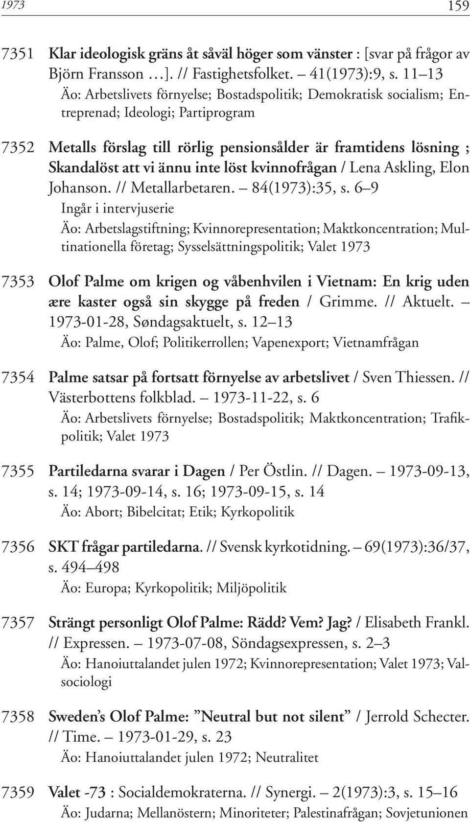 ännu inte löst kvinnofrågan / Lena Askling, Elon Johanson. // Metallarbetaren. 84(1973):35, s.