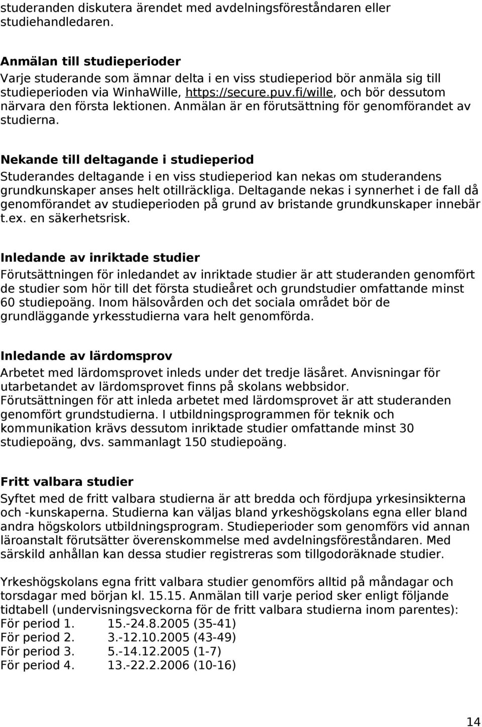 fi/wille, och bör dessutom närvara den första lektionen. Anmälan är en förutsättning för genomförandet av studierna.